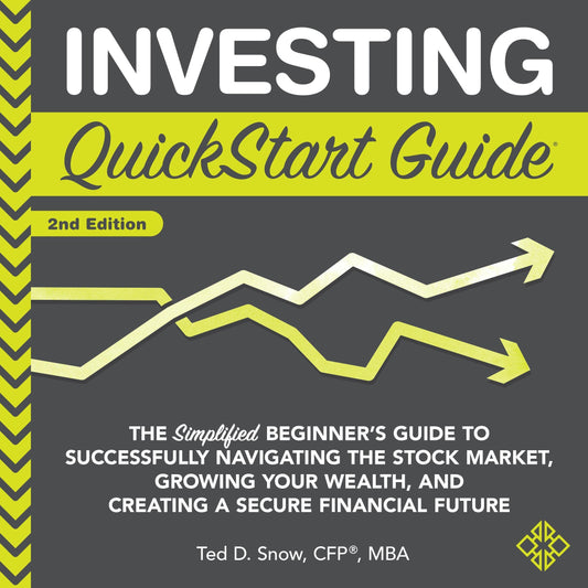 Investing QuickStart Guide (Second Edition): The Simplified Beginner's Guide to Successfully Navigating the Stock Market, Growing Your Wealth & Creating a Secure Financial Future (QuickStart Guides™ - Finance)